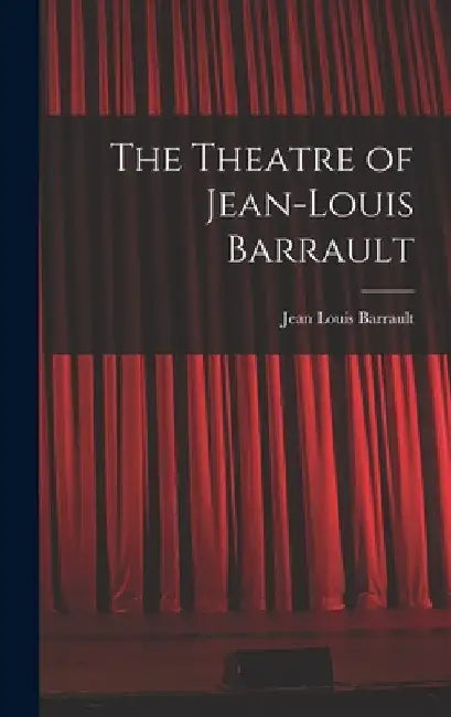 The Theatre of Jean-Louis Barrault by Jean Louis Barrault