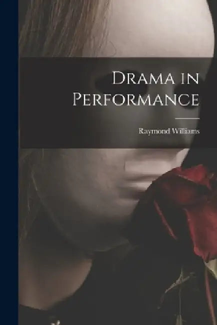 Drama in Performance by Raymond Williams