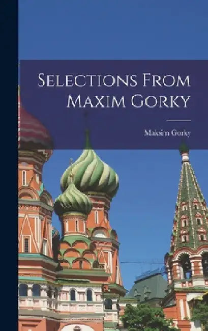 Selections From Maxim Gorky by Maksim 1868-1936 Gorky
