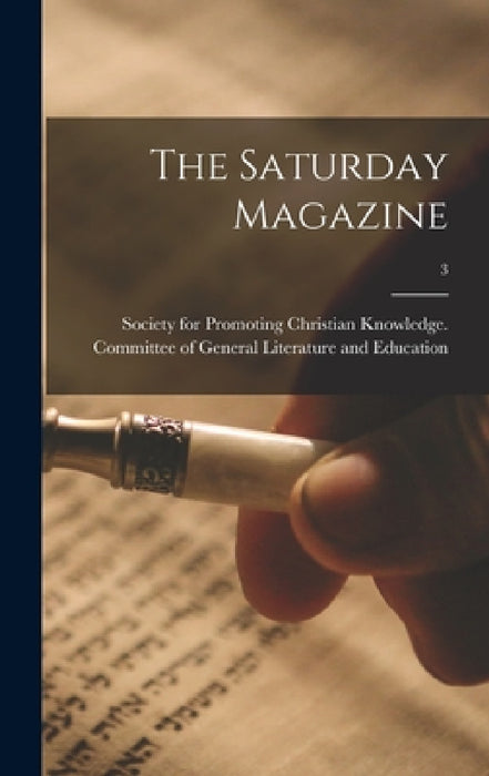 The Saturday Magazine; 3 by Society for Promoting Christian Knowl