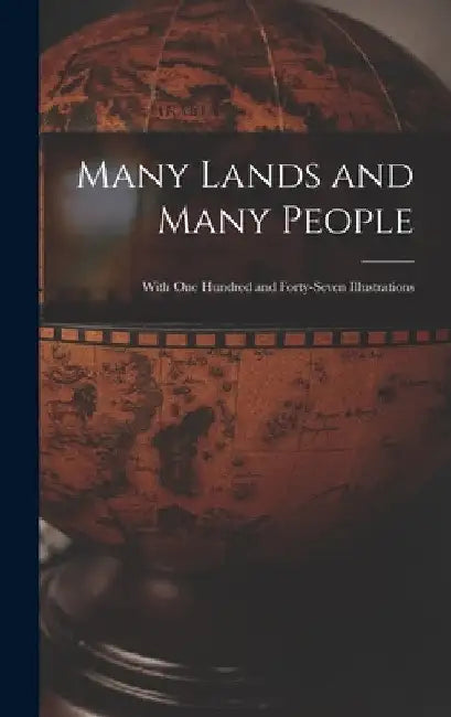 Many Lands and Many People: With One Hundred and Forty-seven Illustrations by Anonymous