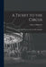 A Ticket to the Circus: a Pictorial History of the Incredible Ringlings by Charles Philip 1913-2003 Fox