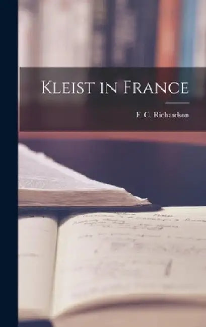 Kleist in France by F. C. (Frank Charles) Richardson