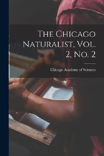 The Chicago Naturalist, Vol. 2, No. 2 by Chicago Academy of Sciences