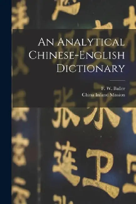 An Analytical Chinese-English Dictionary by F. W. (Frederick William) 18 Baller