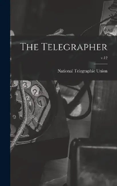 The Telegrapher [microform]; v.12 by National Telegraphic Union