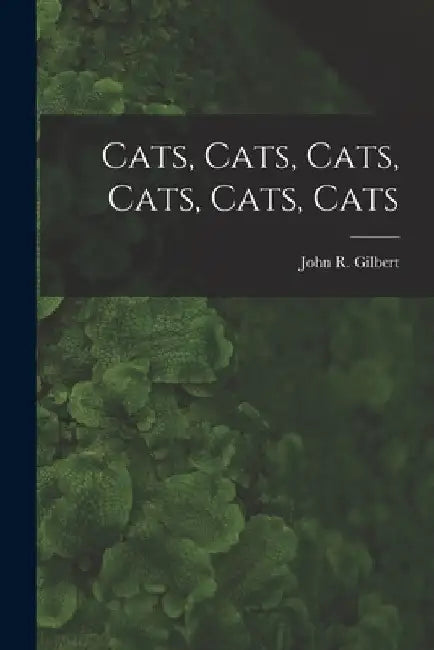 Cats, Cats, Cats, Cats, Cats, Cats by John R. (John Raphael) Gilbert