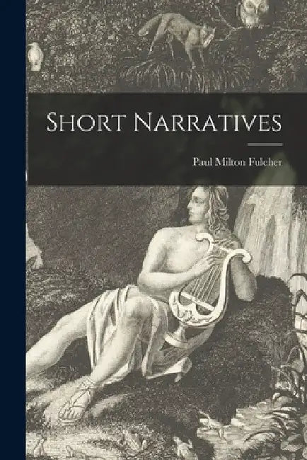 Short Narratives by Paul Milton Fulcher