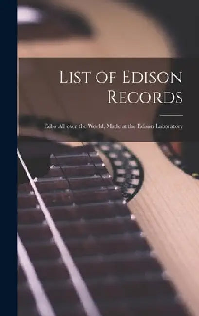 List of Edison Records [microform]: Echo All Over the World, Made at the Edison Laboratory by Anonymous