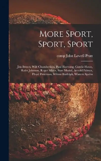 More Sport, Sport, Sport: Jim Brown, Wilt Chamberlain, Paul Hornung, Gordie Howe, Rafer Johnson, Roger Maris, Stan Musial, Arnold Palmer, Floyd by John Lowell Comp Pratt