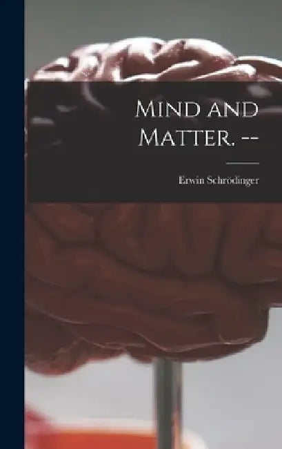 Mind and Matter. -- by Erwin 1887-1961 Schrödinger