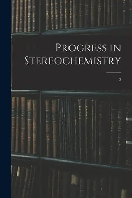 Progress in Stereochemistry; 3 by Anonymous