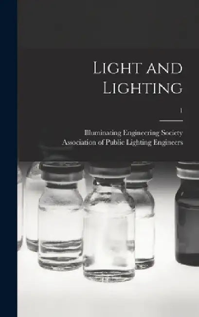 Light and Lighting; 1 by Illuminating Engineering Society
