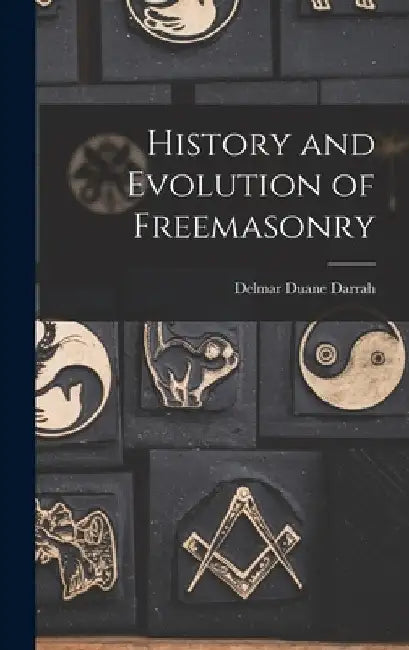 History and Evolution of Freemasonry by Delmar Duane Darrah