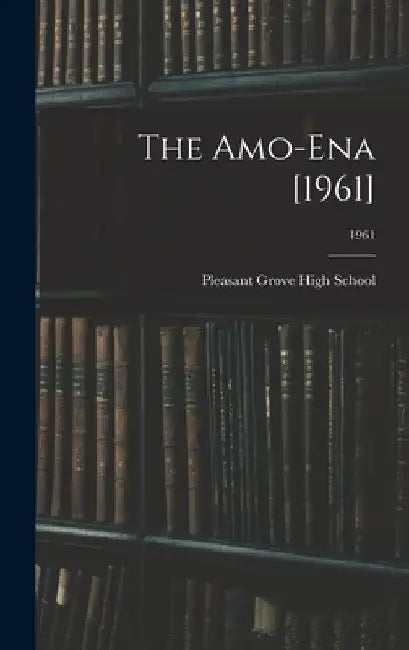 The Amo-Ena [1961]; 1961 by Pleasant Grove High School (Burlington