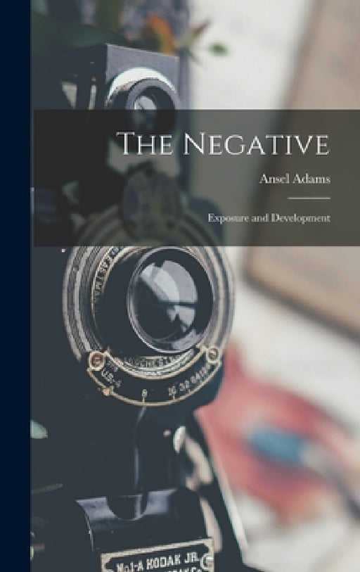 The Negative: Exposure and Development by Ansel 1902-1984 Adams