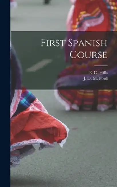 First Spanish Course [microform] by E. C. (Elijah Clarence) 1867- Hills