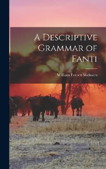 A Descriptive Grammar of Fanti by William Everett 1916- Welmers