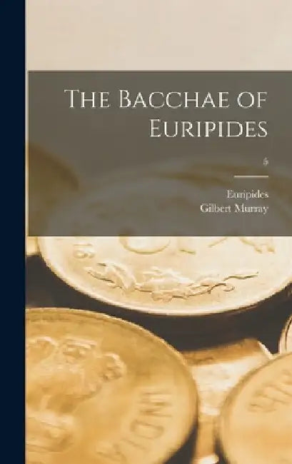 The Bacchae of Euripides; 5 by Euripides