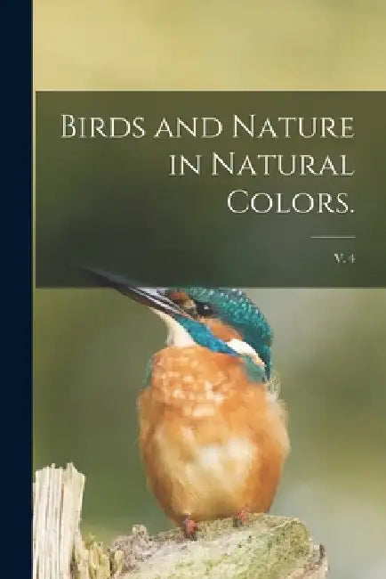 Birds and Nature in Natural Colors.; v. 4 by Anonymous