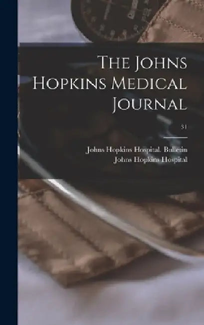 The Johns Hopkins Medical Journal; 31 by Johns Hopkins Hospital Bulletin