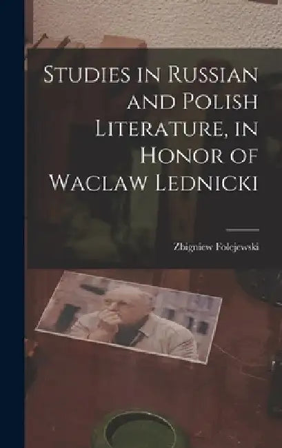 Studies in Russian and Polish Literature, in Honor of Waclaw Lednicki by Zbigniew 1910- Folejewski