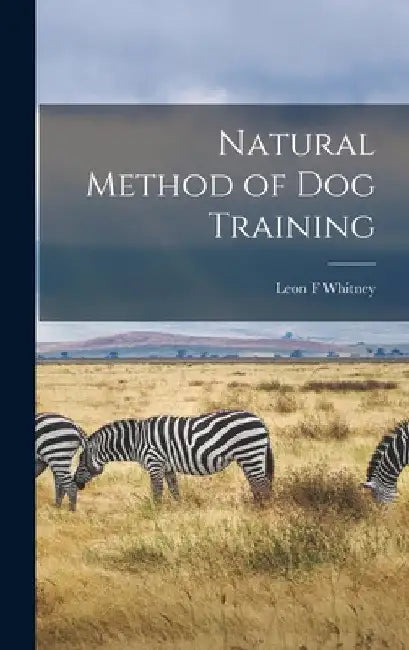 Natural Method of Dog Training by Leon F. Whitney