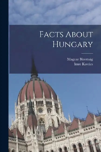 Facts About Hungary by Magyar Bizottság
