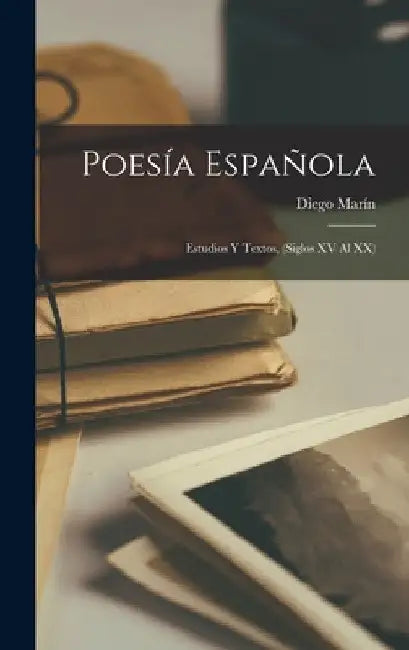 Poesía Española; Estudios Y Textos, (siglos XV Al XX) by Diego Marín