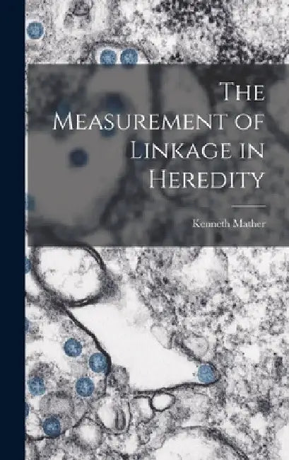 The Measurement of Linkage in Heredity by Kenneth Mather