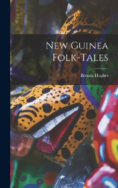 New Guinea Folk-tales by Brenda Hughes