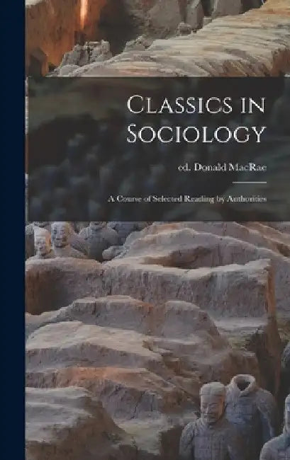 Classics in Sociology: a Course of Selected Reading by Authorities by Donald Ed MacRae