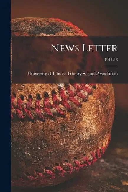News Letter; 1943-48 by University of Illinois (Urbana-Champa