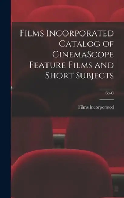 Films Incorporated Catalog of CinemaScope Feature Films and Short Subjects; 63-C by Films Incorporated