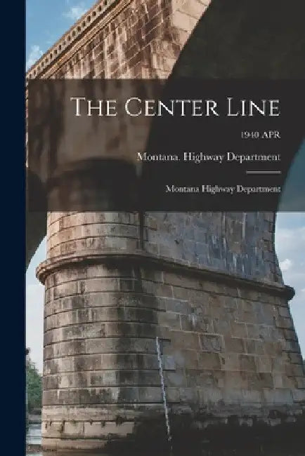The Center Line: Montana Highway Department; 1940 APR by Montana Highway Department