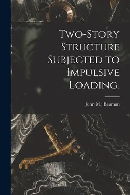 Two-story Structure Subjected to Impulsive Loading. by John M. Bauman