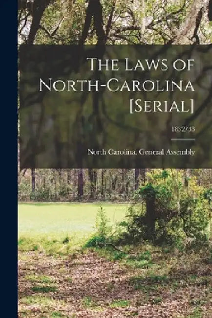 The Laws of North-Carolina [serial]; 1832/33 by North Carolina General Assembly