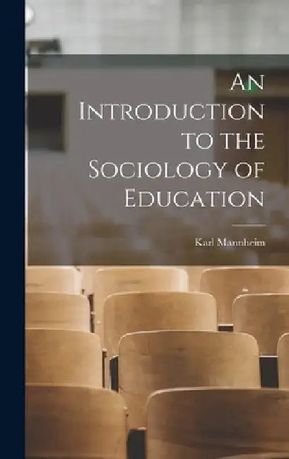 An Introduction to the Sociology of Education by Karl 1893-1947 Mannheim