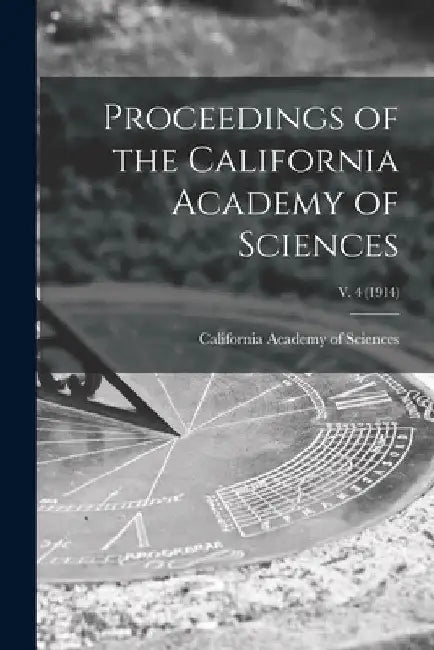 Proceedings of the California Academy of Sciences; v. 4 (1914) by California Academy of Sciences
