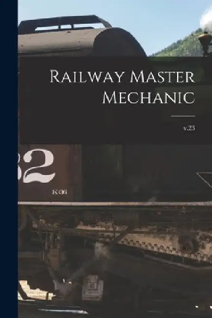 Railway Master Mechanic [microform]; v.23 by Anonymous