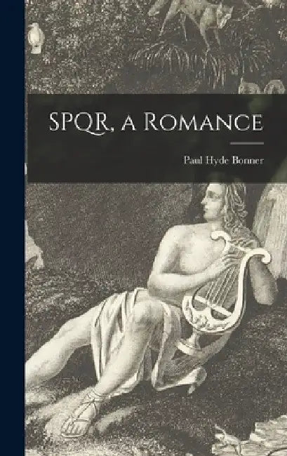 SPQR, a Romance by Paul Hyde Bonner