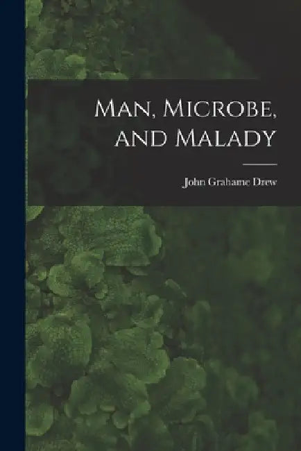 Man, Microbe, and Malady by John Grahame 1895- Drew