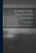 A Practical Treatise on Algebra: Designed for the Use of Students in High Schools and Academies by Benjamin 1786-1864 Greenleaf