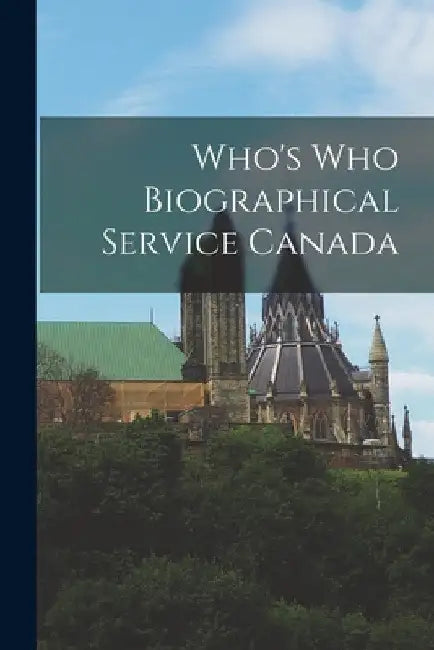 Who's Who Biographical Service Canada by Anonymous