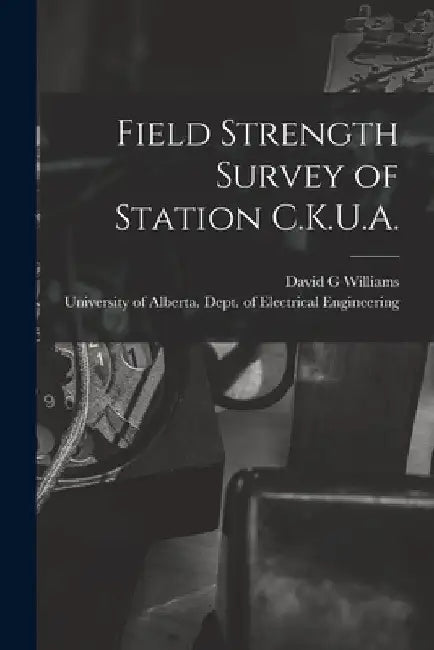 Field Strength Survey of Station C.K.U.A. by David G. Williams