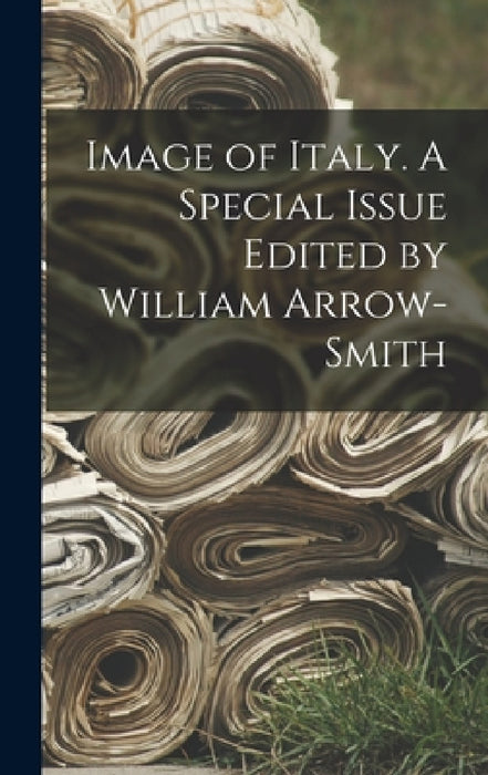 Image of Italy. A Special Issue Edited by William Arrow-smith by Anonymous