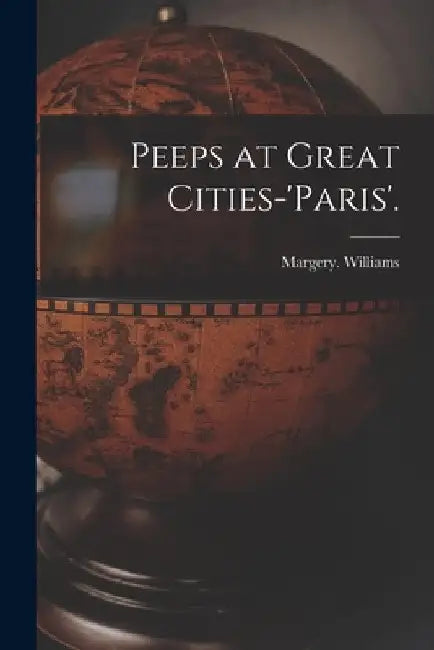 Peeps at Great Cities-'Paris'. by Margery Williams