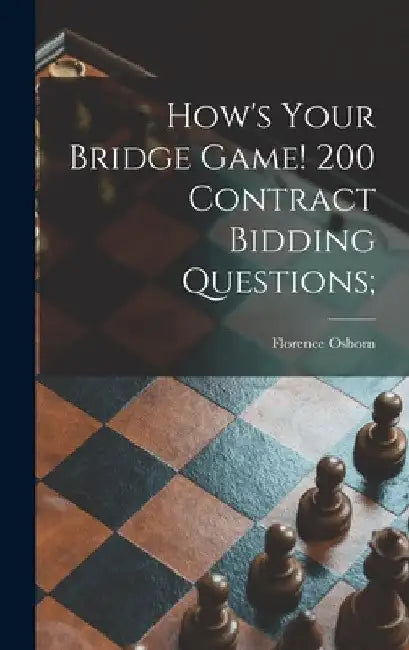 How's Your Bridge Game! 200 Contract Bidding Questions; by Florence Osborn