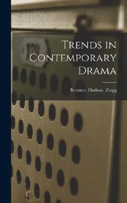 Trends in Contemporary Drama by Berniece Hudson Zingg