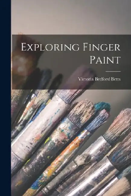 Exploring Finger Paint by Victoria Bedford 1913- Betts
